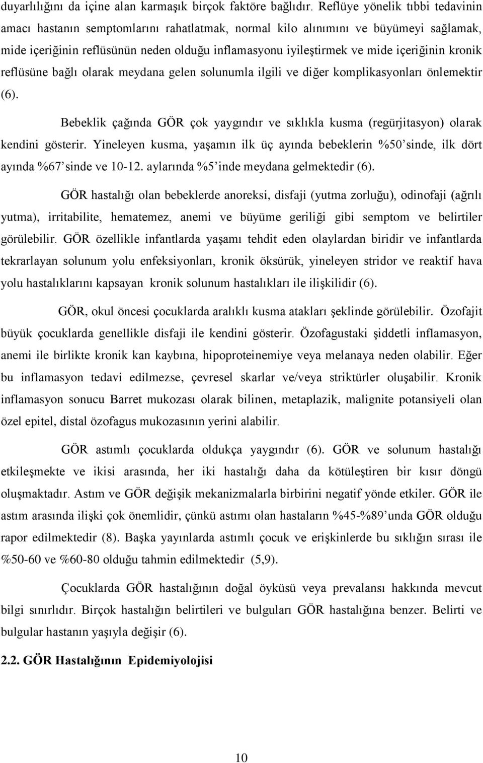 içeriğinin kronik reflüsüne bağlı olarak meydana gelen solunumla ilgili ve diğer komplikasyonları önlemektir (6).