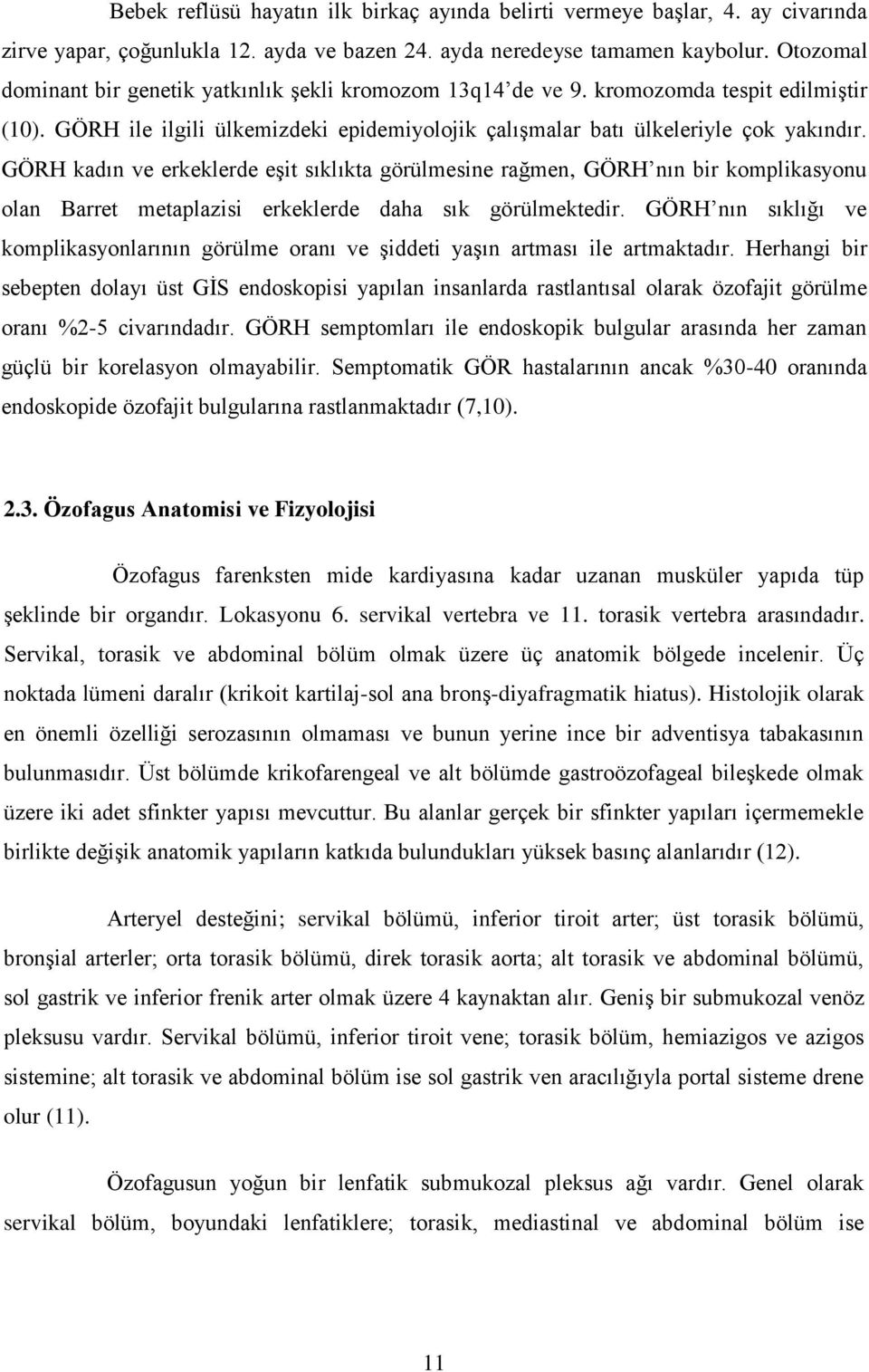 GÖRH kadın ve erkeklerde eģit sıklıkta görülmesine rağmen, GÖRH nın bir komplikasyonu olan Barret metaplazisi erkeklerde daha sık görülmektedir.