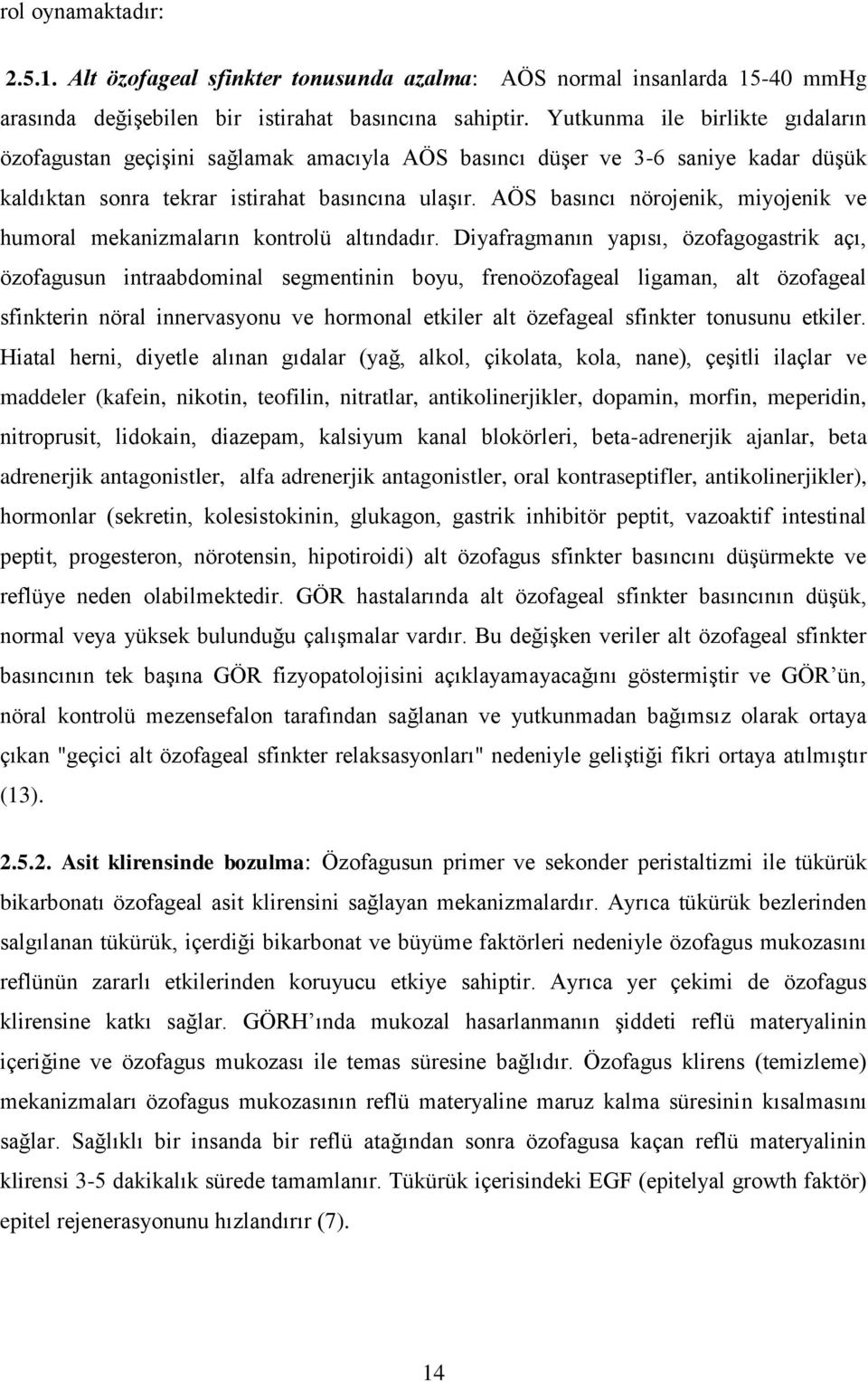 AÖS basıncı nörojenik, miyojenik ve humoral mekanizmaların kontrolü altındadır.