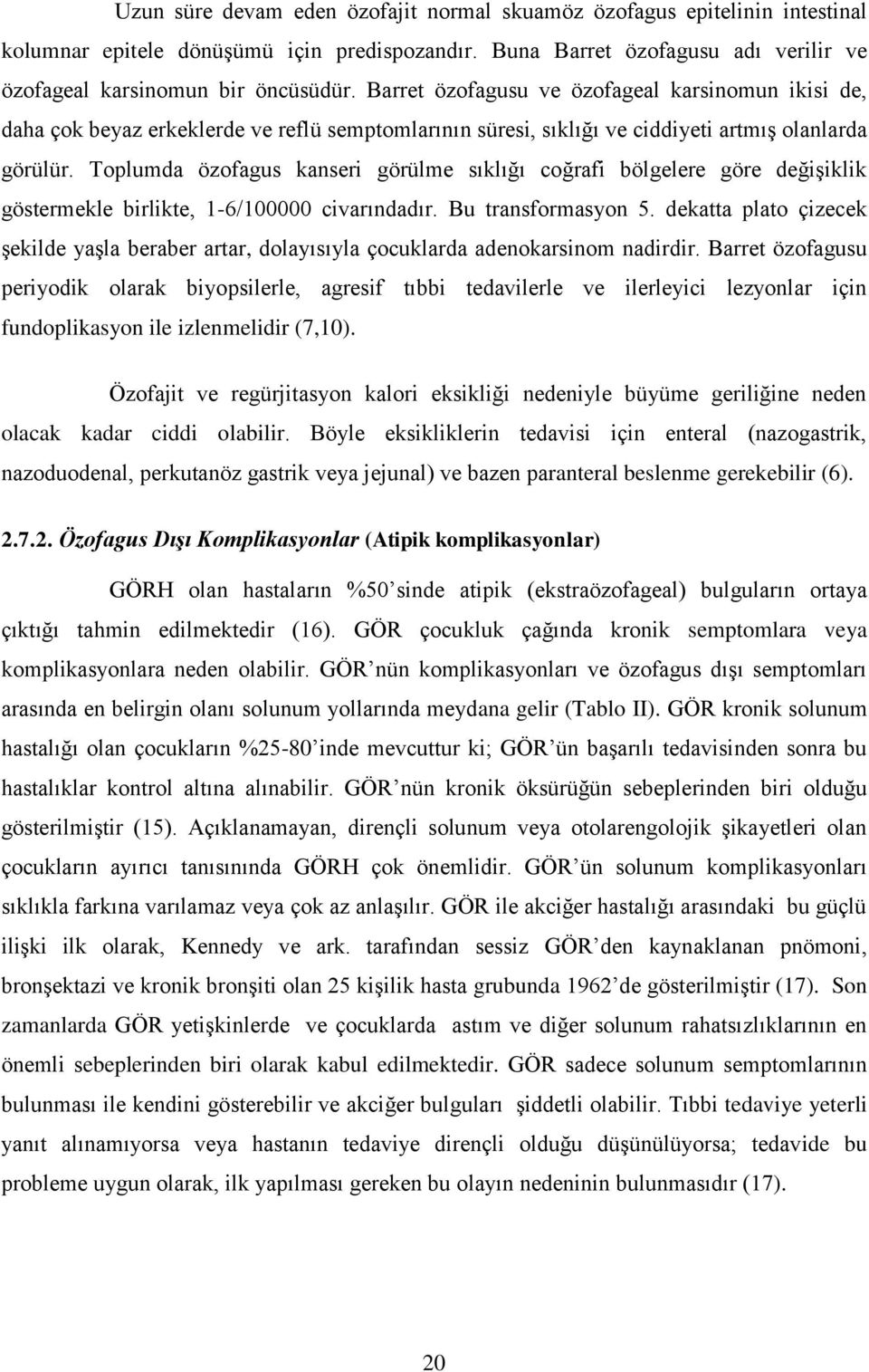 Toplumda özofagus kanseri görülme sıklığı coğrafi bölgelere göre değiģiklik göstermekle birlikte, 1-6/100000 civarındadır. Bu transformasyon 5.