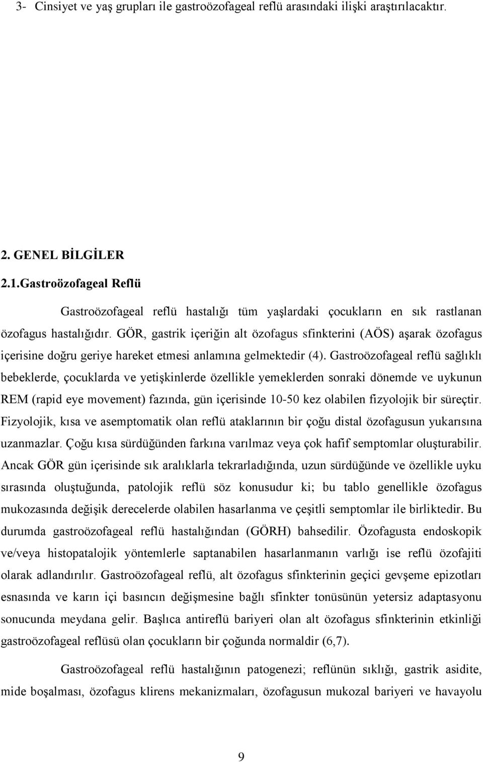 GÖR, gastrik içeriğin alt özofagus sfinkterini (AÖS) aģarak özofagus içerisine doğru geriye hareket etmesi anlamına gelmektedir (4).