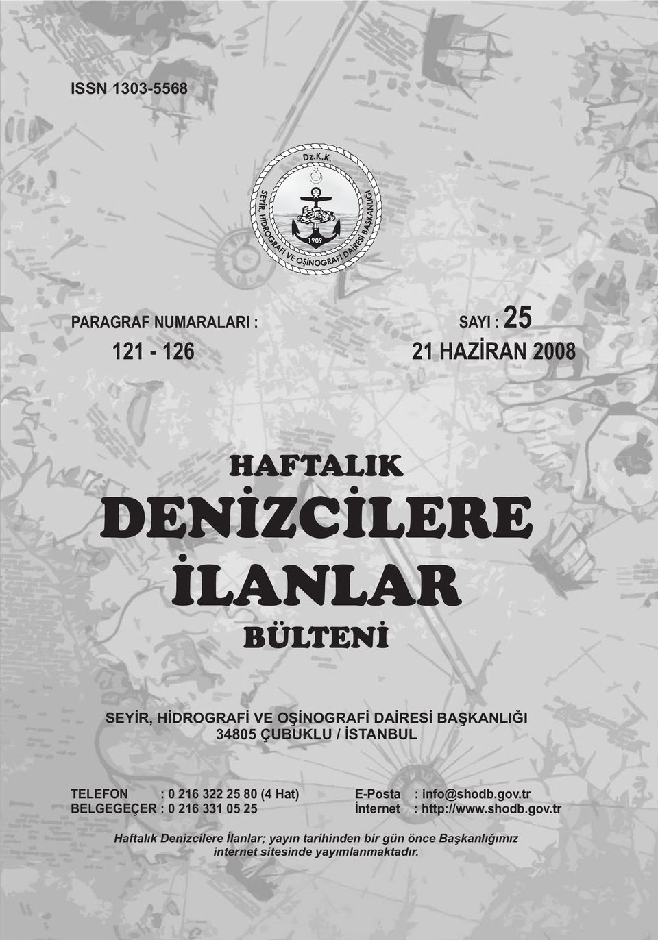 K. 1909 PARAGRAF NUMARALARI : 121-126 SAYI :25 21 HAZİRAN 2008 HAFTALIK DENİZCİLERE İLANLAR BÜLTENİ NLIĞI 34805 ÇUBUKLU