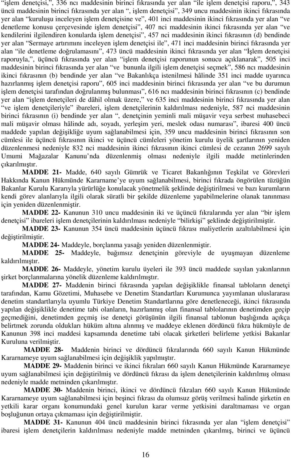 kendilerini ilgilendiren konularda işlem denetçisi, 457 nci maddesinin ikinci fıkrasının (d) bendinde yer alan Sermaye artırımını inceleyen işlem denetçisi ile, 471 inci maddesinin birinci fıkrasında