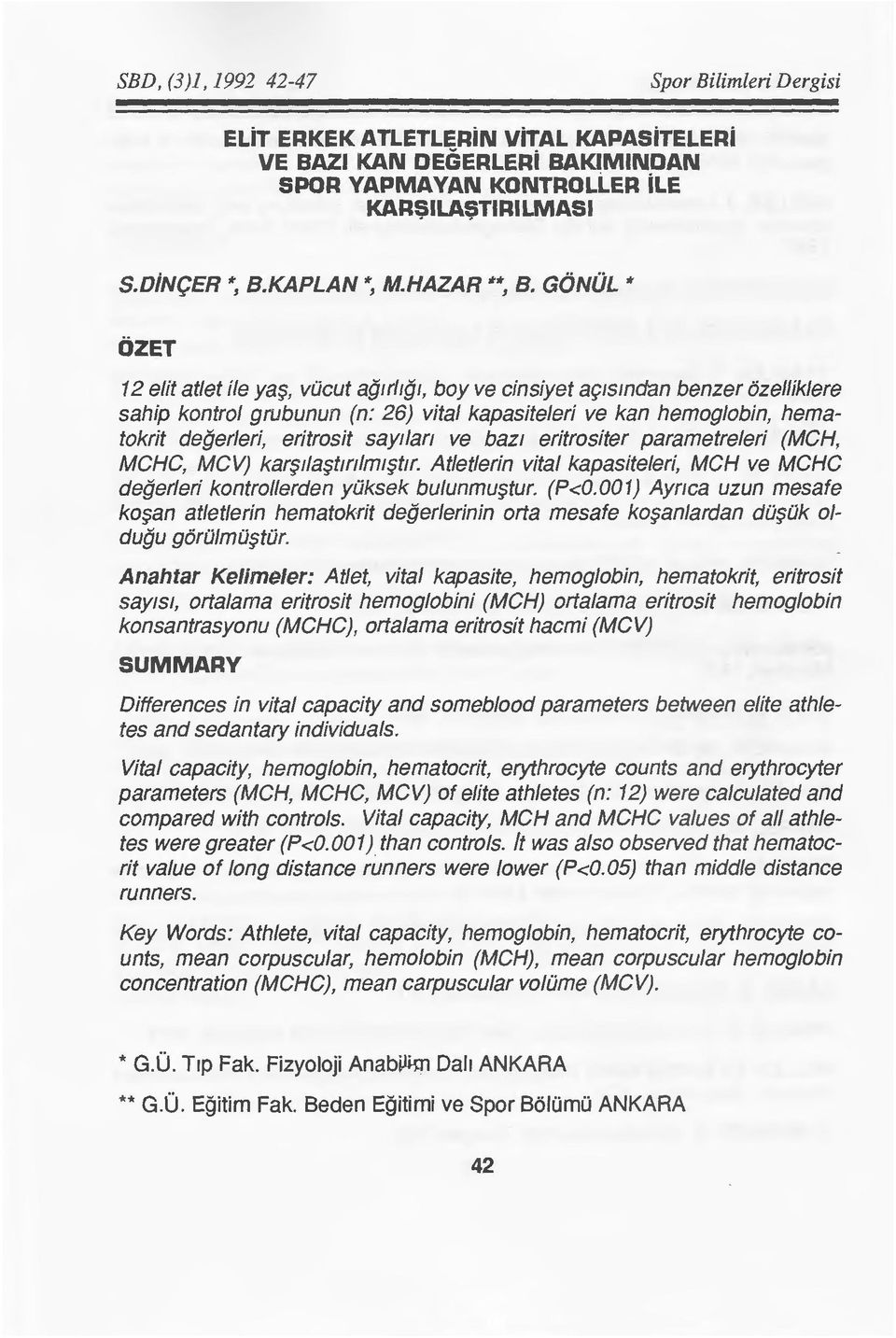 icut aglrflgl, boy ve cinsiyet a91smdan benzer ozelliklere sahip kontrol grubunun (n: 26) vital kapasiteleri ve kan hemoglobin, hematokrit degerleri, eritrosit say1lan ve baz1 eritrositer