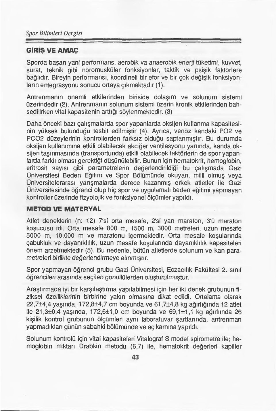 Antrenmamn onemli etkilerinden biriside dola~1m ve solunum sistemi Ozerindedir (2). Antrenmanm solunum sistemi Ozerin kronik etkilerinden bahsedilirken vital kapasitenin artt1g1 soylenmektedir.