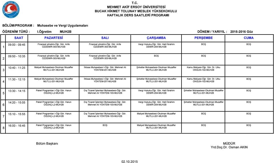I-Öğr. Gör. Mehmet Ali YÖNTEM-0-MUHB ONGUN-0-MUHB :0 - : İhtisas Muhasebesi I-Öğr. Gör. Mehmet Ali YÖNTEM-0-MUHB ONGUN-0-MUHB :0 - : Paket Programları I-Öğr.Gör. Harun ÖĞÜNÇ-L-MUHB Mehmet Ali YÖNTEM-0-MUHB DEMİR-0-MUHB :0 - :0 Paket Programları I-Öğr.