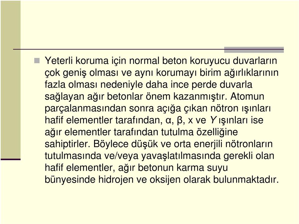 Atomun parçalanmasından sonra açığa çıkan nötron ışınları hafif elementler tarafından, α, β, x ve Y ışınları ise ağır elementler tarafından