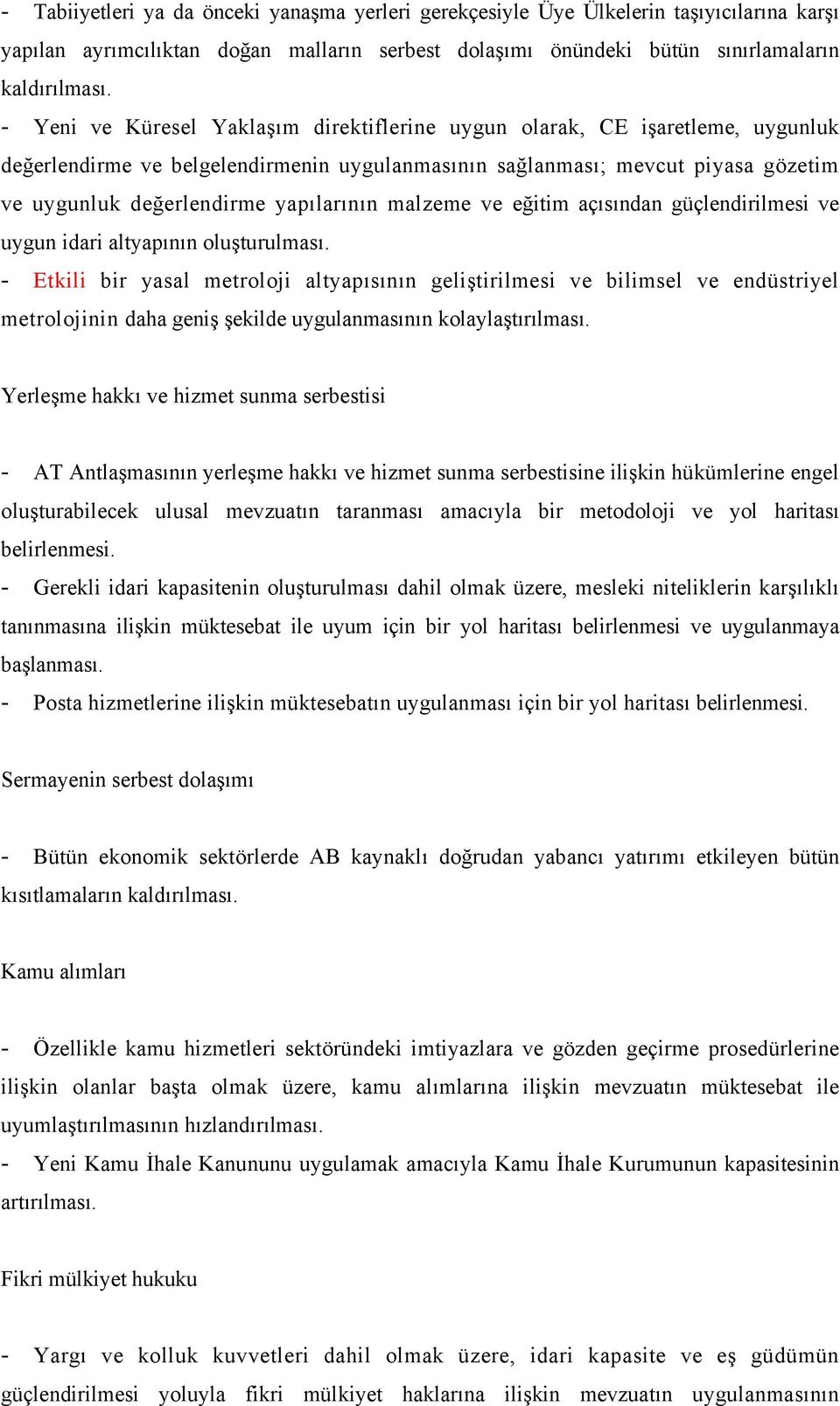 yapılarının malzeme ve eğitim açısından güçlendirilmesi ve uygun idari altyapının oluşturulması.