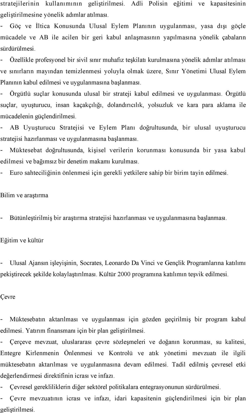 - Özellikle profesyonel bir sivil sınır muhafız teşkilatı kurulmasına yönelik adımlar atılması ve sınırların mayından temizlenmesi yoluyla olmak üzere, Sınır Yönetimi Ulusal Eylem Planının kabul