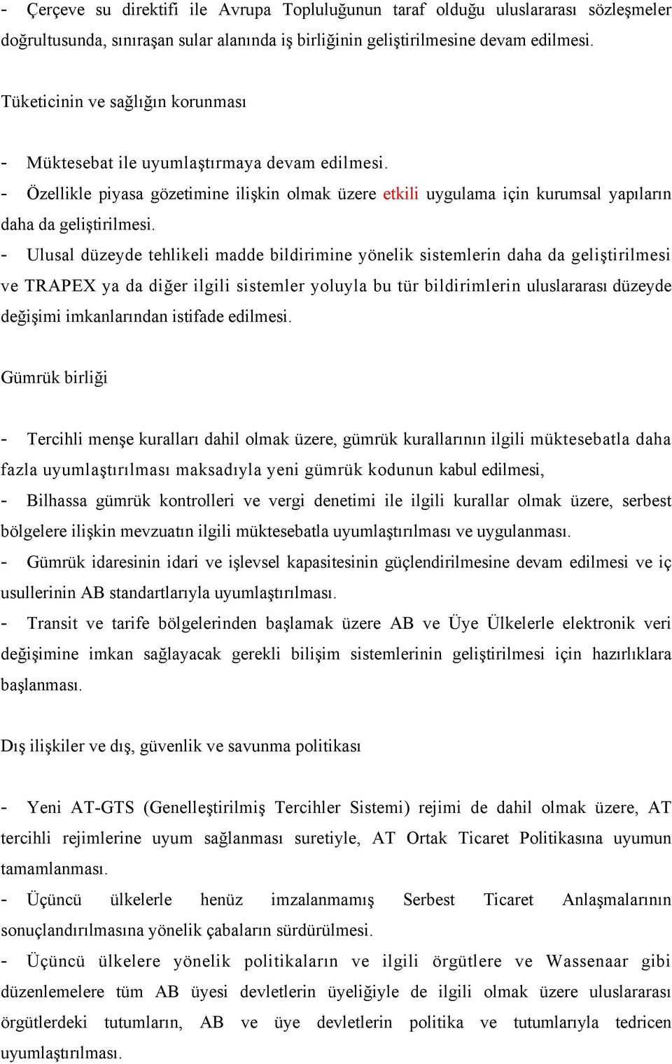 - Ulusal düzeyde tehlikeli madde bildirimine yönelik sistemlerin daha da geliştirilmesi ve TRAPEX ya da diğer ilgili sistemler yoluyla bu tür bildirimlerin uluslararası düzeyde değişimi imkanlarından