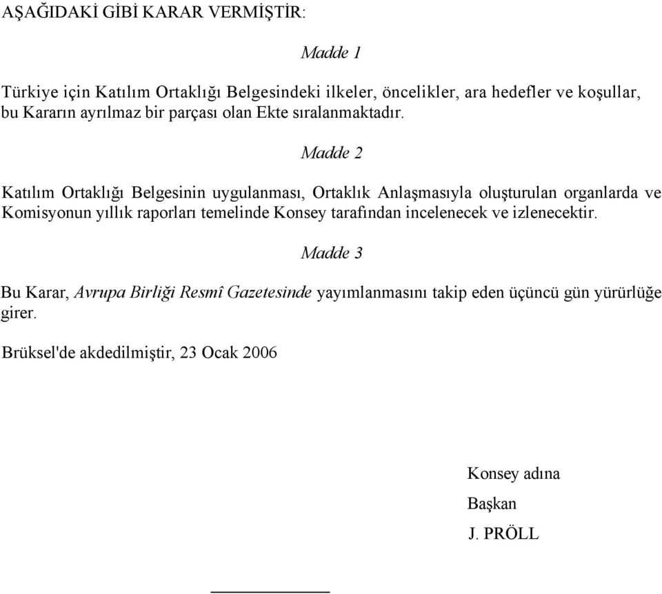 Madde 2 Katılım Ortaklığı Belgesinin uygulanması, Ortaklık Anlaşmasıyla oluşturulan organlarda ve Komisyonun yıllık raporları temelinde