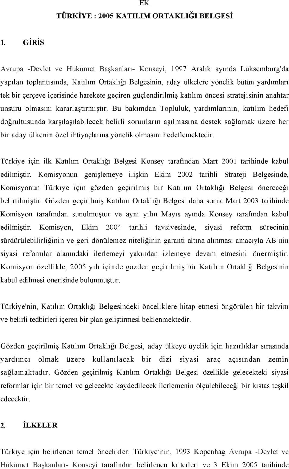 içerisinde harekete geçiren güçlendirilmiş katılım öncesi stratejisinin anahtar unsuru olmasını kararlaştırmıştır.