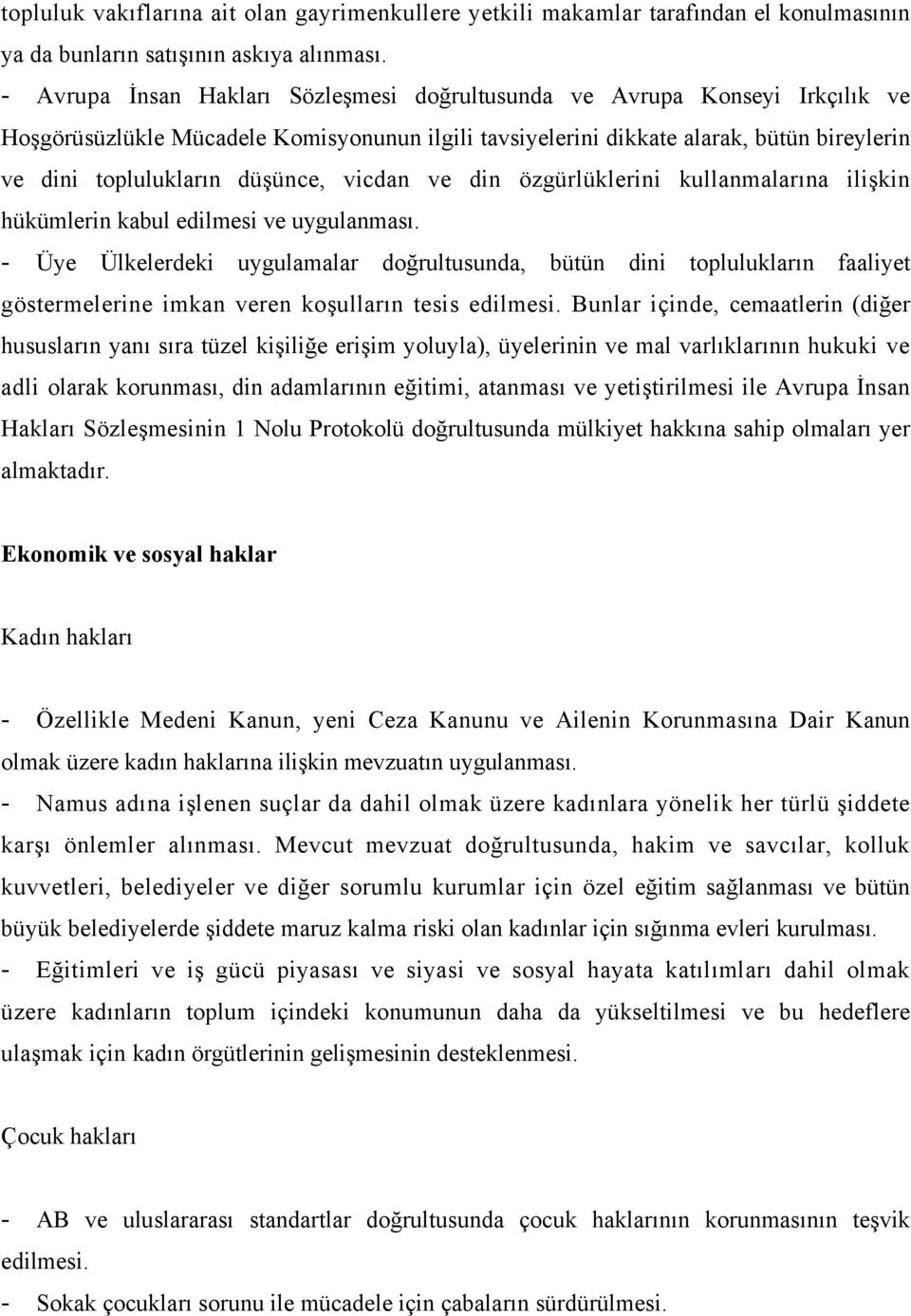 düşünce, vicdan ve din özgürlüklerini kullanmalarına ilişkin hükümlerin kabul edilmesi ve uygulanması.