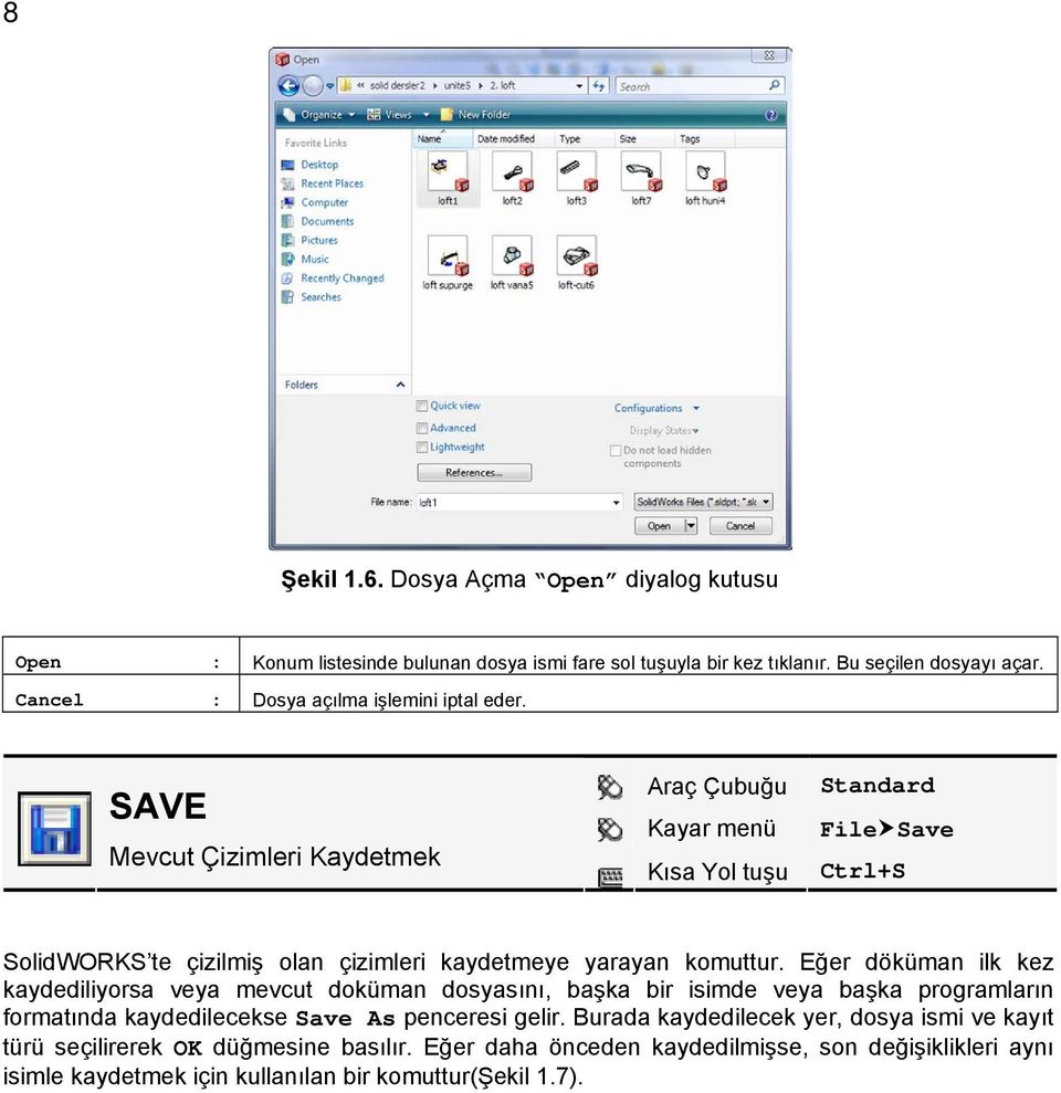 SAVE Mevcut Çizimleri Kaydetmek Araç Çubuğu Kayar menü Kısa Yol tuşu Standard File Save Ctrl+S SolidWORKS te çizilmiş olan çizimleri kaydetmeye yarayan komuttur.