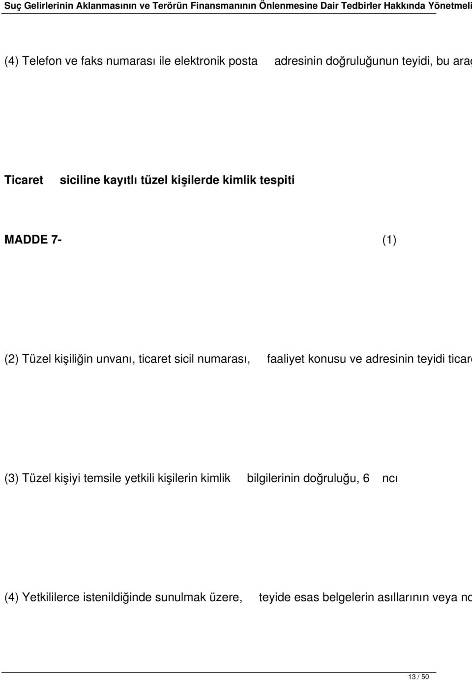 faaliyet konusu ve adresinin teyidi ticare (3) Tüzel kişiyi temsile yetkili kişilerin kimlik bilgilerinin