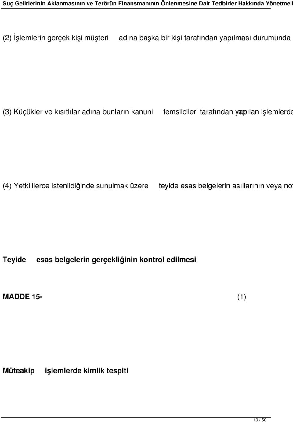 Yetkililerce istenildiğinde sunulmak üzere teyide esas belgelerin asıllarının veya not Teyide