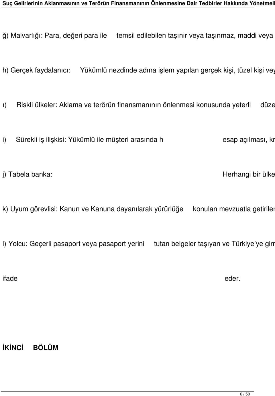 Yükümlü ile müşteri arasında h esap açılması, kr j) Tabela banka: Herhangi bir ülke k) Uyum görevlisi: Kanun ve Kanuna dayanılarak yürürlüğe