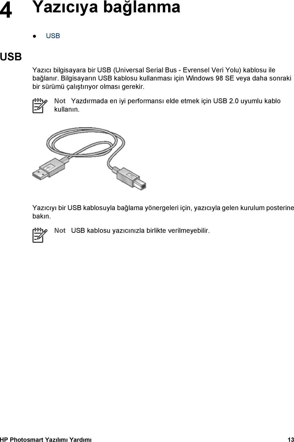 Not Yazdırmada en iyi performansı elde etmek için USB 2.0 uyumlu kablo kullanın.