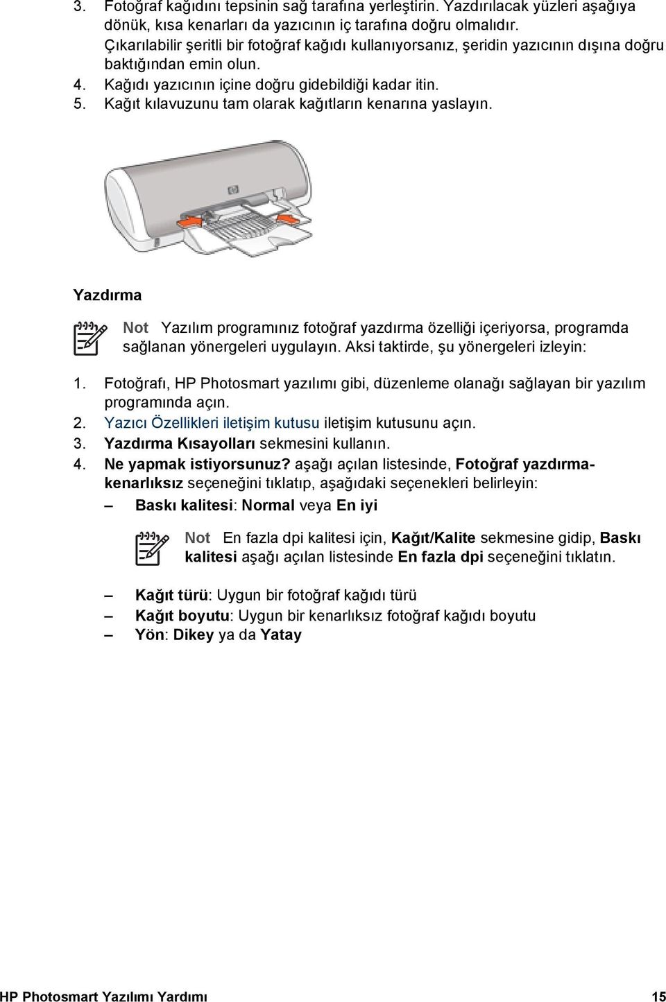 Kağıt kılavuzunu tam olarak kağıtların kenarına yaslayın. Yazdırma Not Yazılım programınız fotoğraf yazdırma özelliği içeriyorsa, programda sağlanan yönergeleri uygulayın.