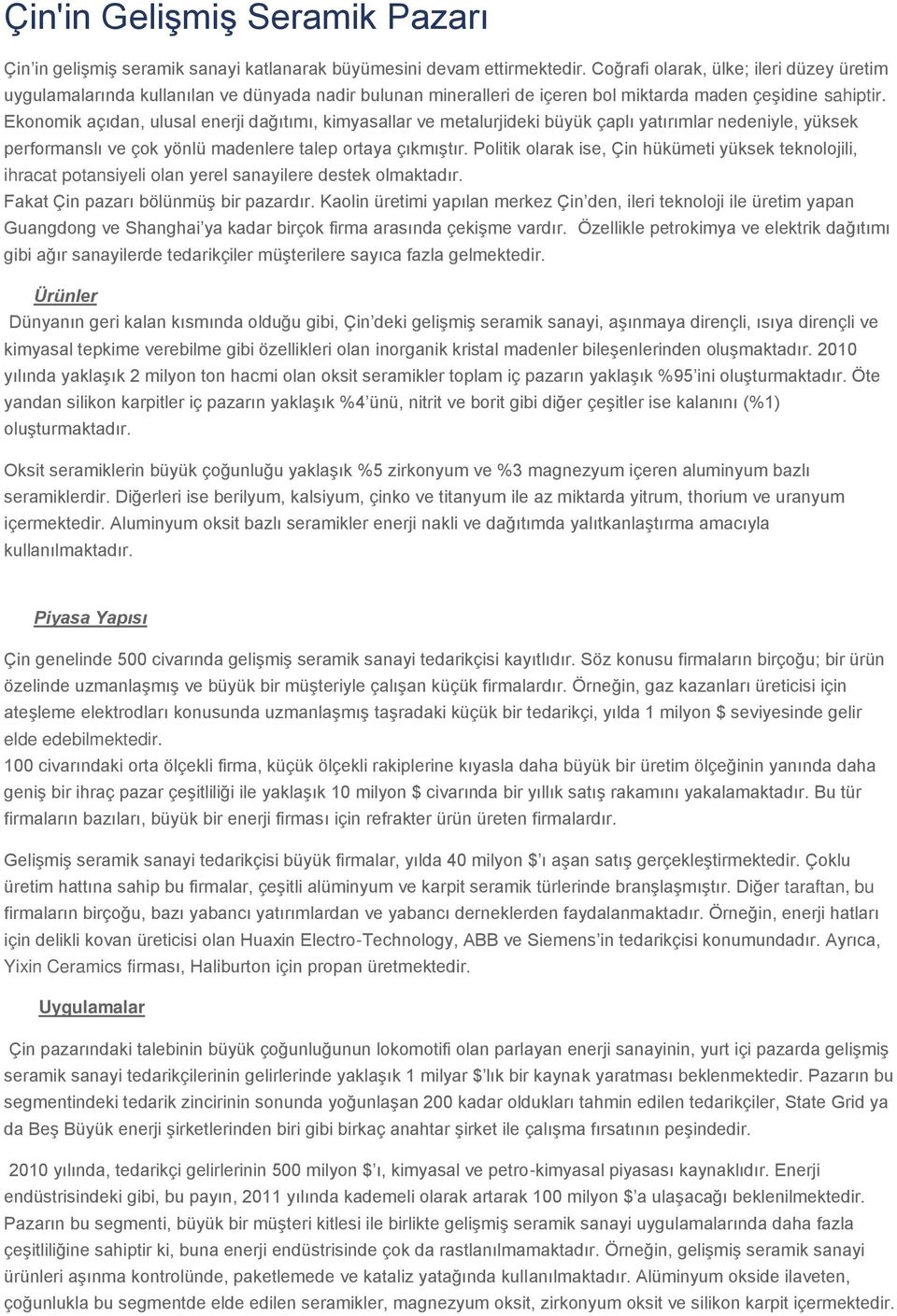 Ekonomik açıdan, ulusal enerji dağıtımı, kimyasallar ve metalurjideki büyük çaplı yatırımlar nedeniyle, yüksek performanslı ve çok yönlü madenlere talep ortaya çıkmıştır.