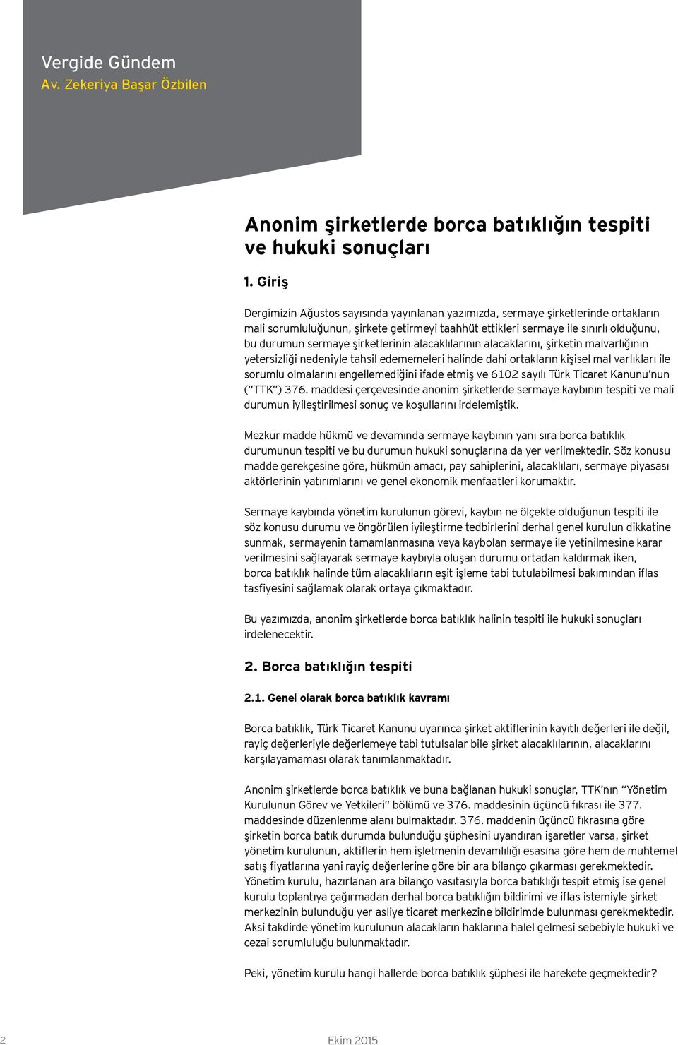 şirketlerinin alacaklılarının alacaklarını, şirketin malvarlığının yetersizliği nedeniyle tahsil edememeleri halinde dahi ortakların kişisel mal varlıkları ile sorumlu olmalarını engellemediğini