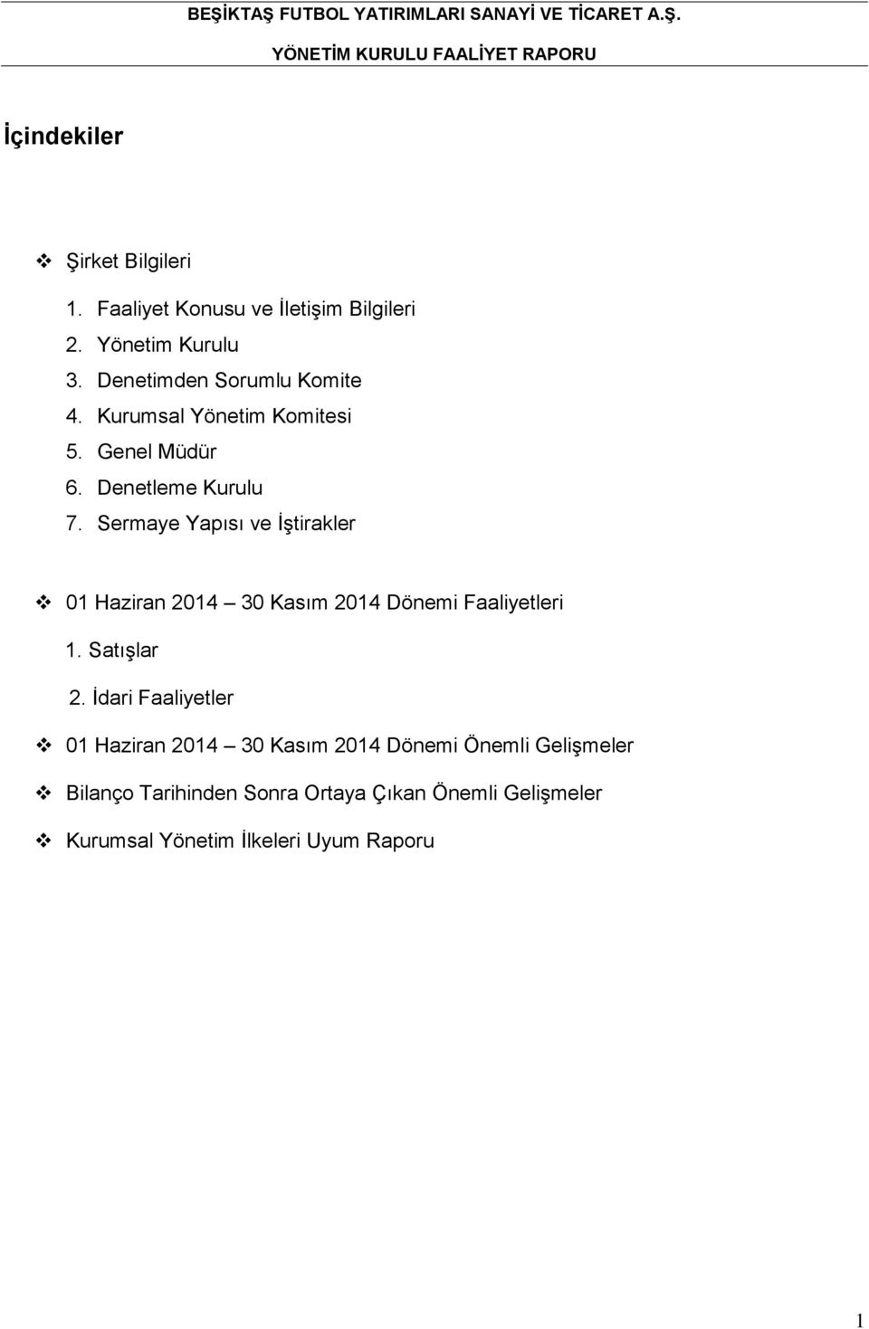 Sermaye Yapısı ve İştirakler 01 Haziran 2014 30 Kasım 2014 Dönemi Faaliyetleri 1. Satışlar 2.