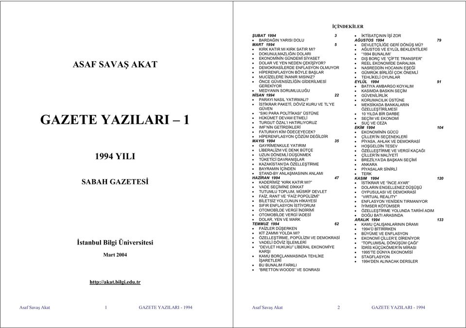 DEMOKRAS LERDE ENFLASYON OLMUYOR H PERENFLASYON BÖYLE BA LAR MUC ZELERE NANIR MISINIZ? ÖNCE GÜVENS ZL N G DER LMES GEREK YOR MEDYANIN SORUMLULU U N SAN 1994 22 PARAYI NASIL YATIRMALI?