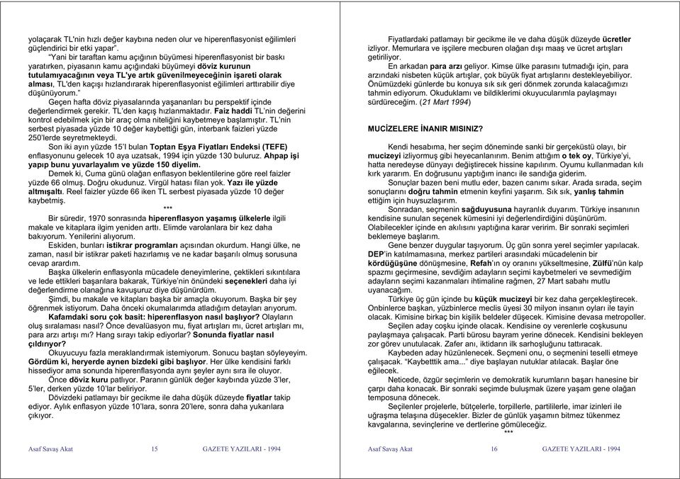 alması, TL'den kaçı ı hızlandırarak hiperenflasyonist e ilimleri arttırabilir diye dü ünüyorum. Geçen hafta döviz piyasalarında ya ananları bu perspektif içinde de erlendirmek gerekir.