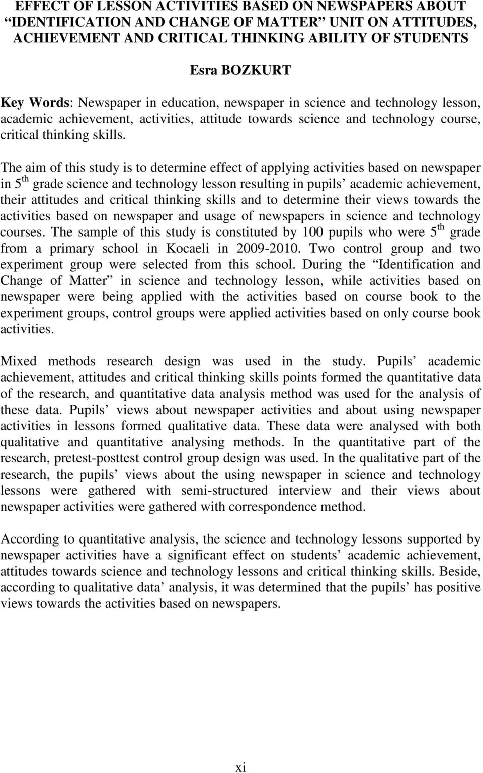 The aim of this study is to determine effect of applying activities based on newspaper in 5 th grade science and technology lesson resulting in pupils academic achievement, their attitudes and