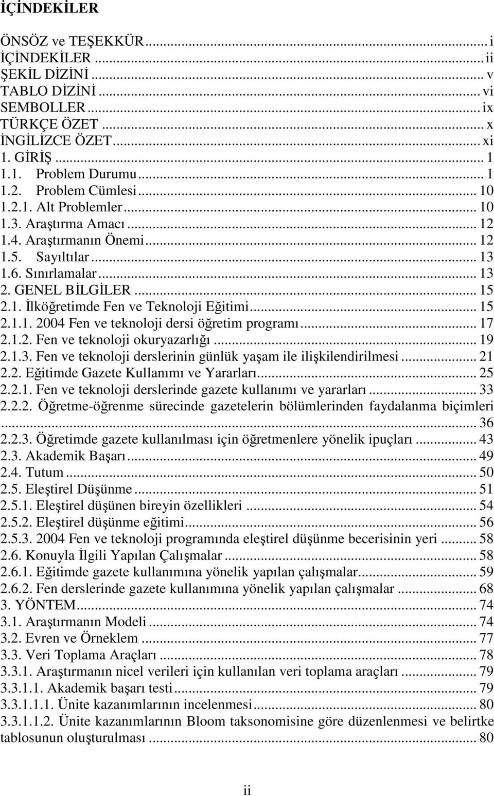 .. 15 2.1.1. 2004 Fen ve teknoloji dersi öğretim programı... 17 2.1.2. Fen ve teknoloji okuryazarlığı... 19 2.1.3. Fen ve teknoloji derslerinin günlük yaşam ile ilişkilendirilmesi... 21 2.2. Eğitimde Gazete Kullanımı ve Yararları.