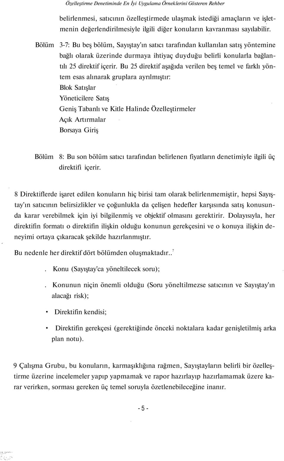 Bu 25 direktif aşağıda verilen beş temel ve farklı yöntem esas alınarak gruplara ayrılmıştır: Blok Satışlar Yöneticilere Satış Geniş Tabanlı ve Kitle Halinde Özelleştirmeler Açık Artırmalar Borsaya