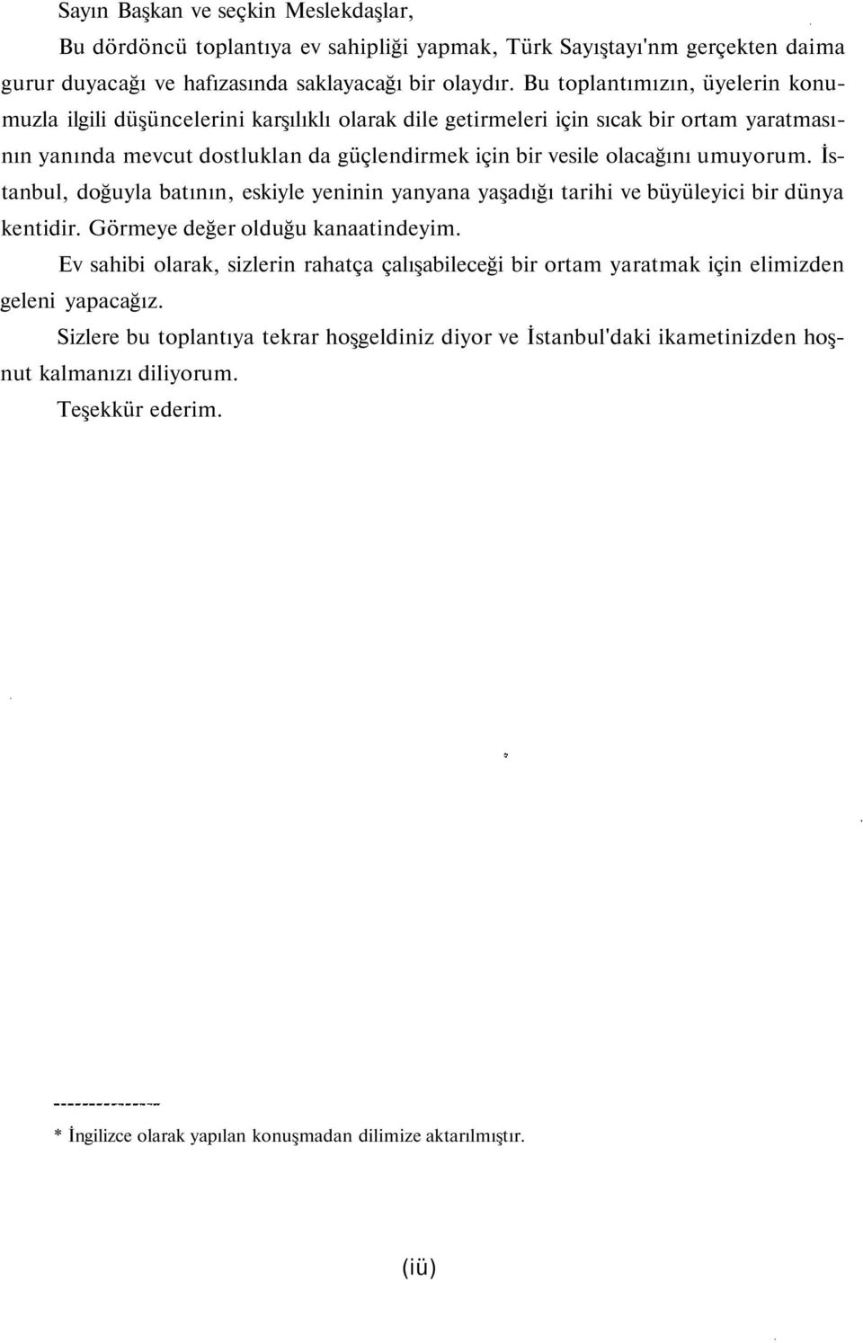 umuyorum. İstanbul, doğuyla batının, eskiyle yeninin yanyana yaşadığı tarihi ve büyüleyici bir dünya kentidir. Görmeye değer olduğu kanaatindeyim.