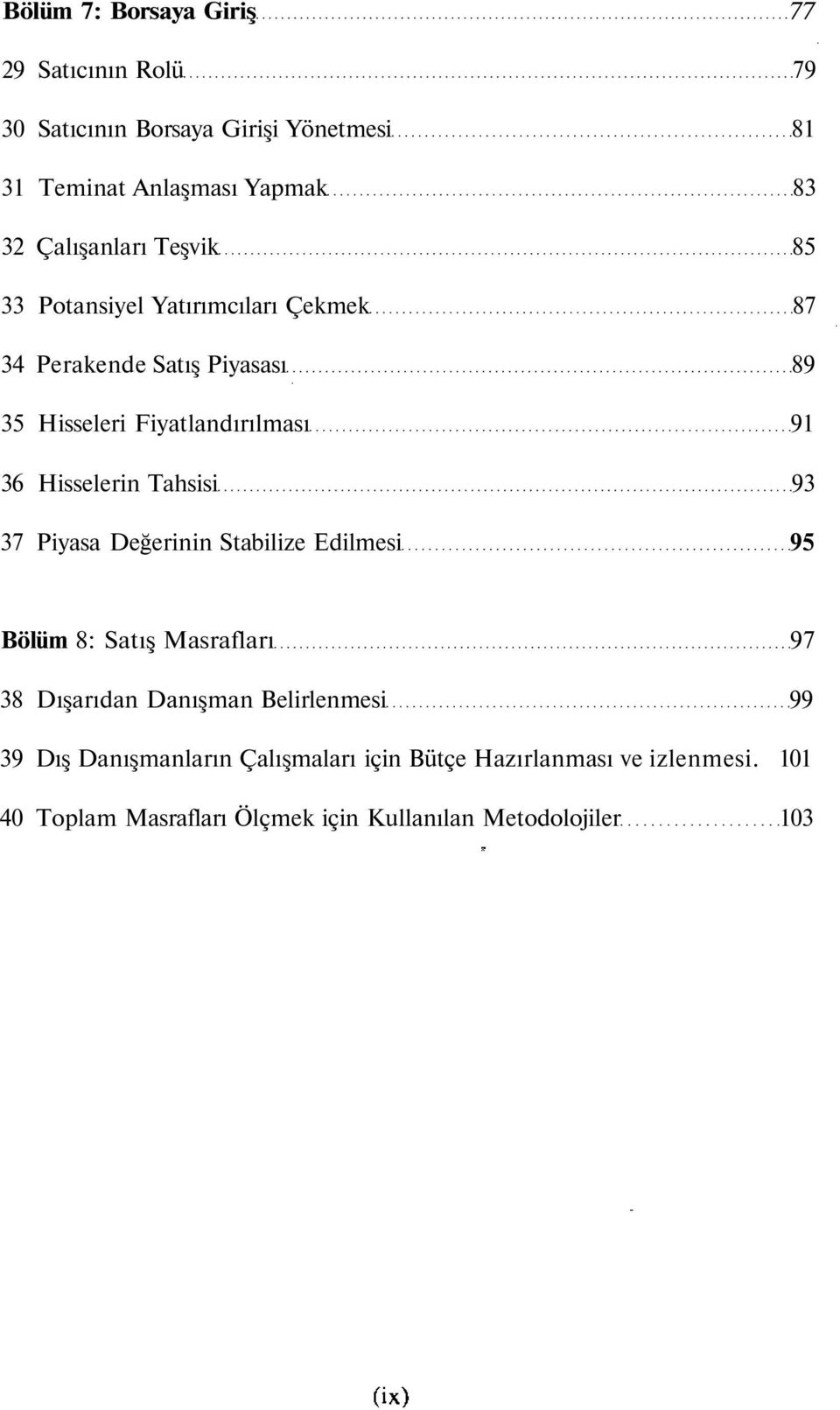 Hisselerin Tahsisi 93 37 Piyasa Değerinin Stabilize Edilmesi 95 Bölüm 8: Satış Masrafları 97 38 Dışarıdan Danışman Belirlenmesi