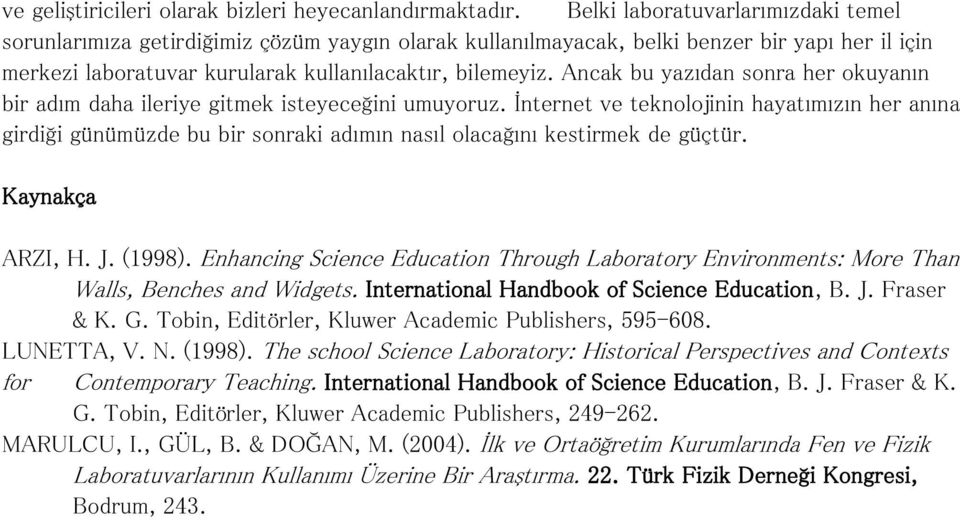 Ancak bu yazıdan sonra her okuyanın bir adım daha ileriye gitmek isteyeceğini umuyoruz.