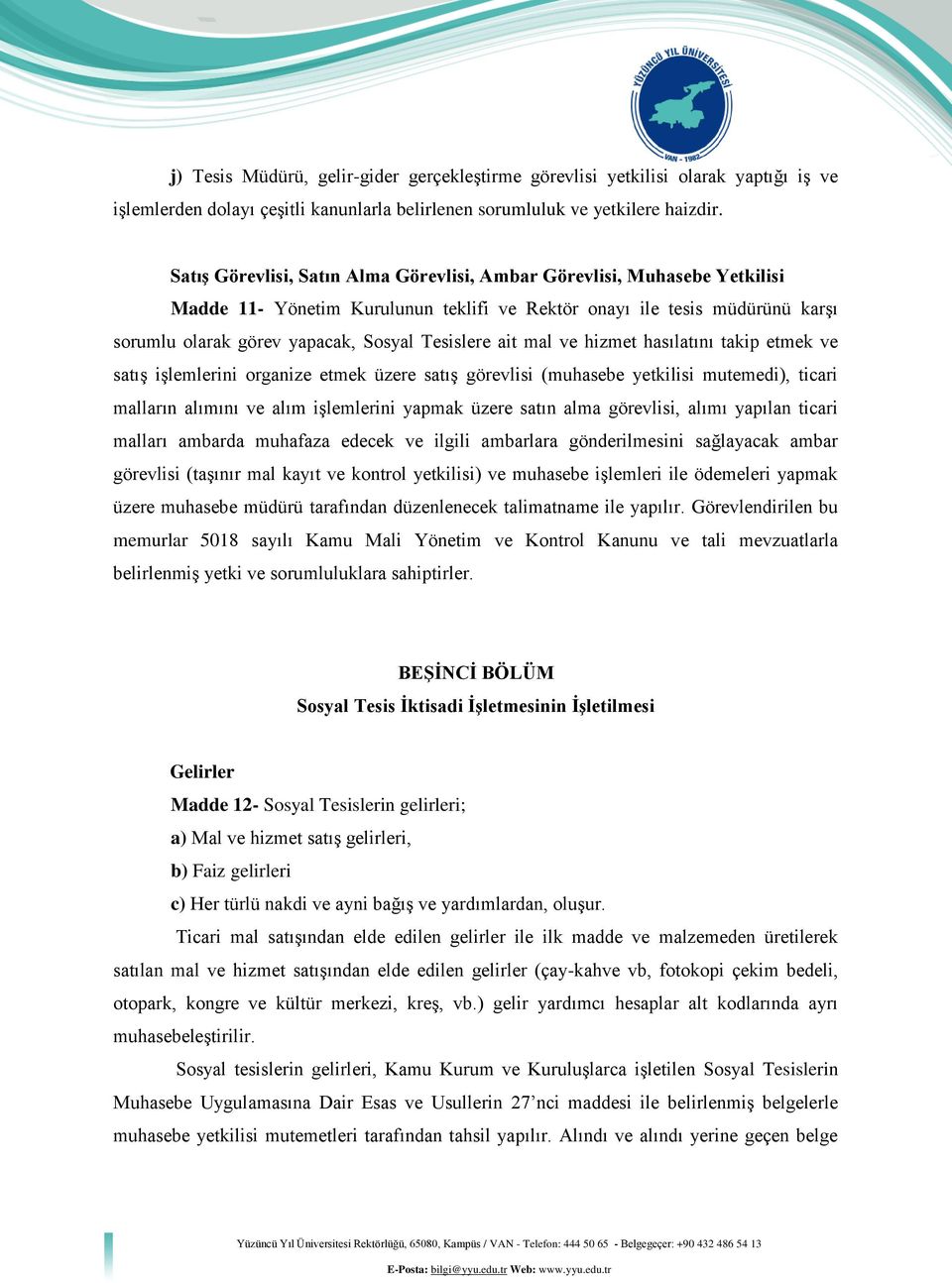 ait mal ve hizmet hasılatını takip etmek ve satış işlemlerini organize etmek üzere satış görevlisi (muhasebe yetkilisi mutemedi), ticari malların alımını ve alım işlemlerini yapmak üzere satın alma