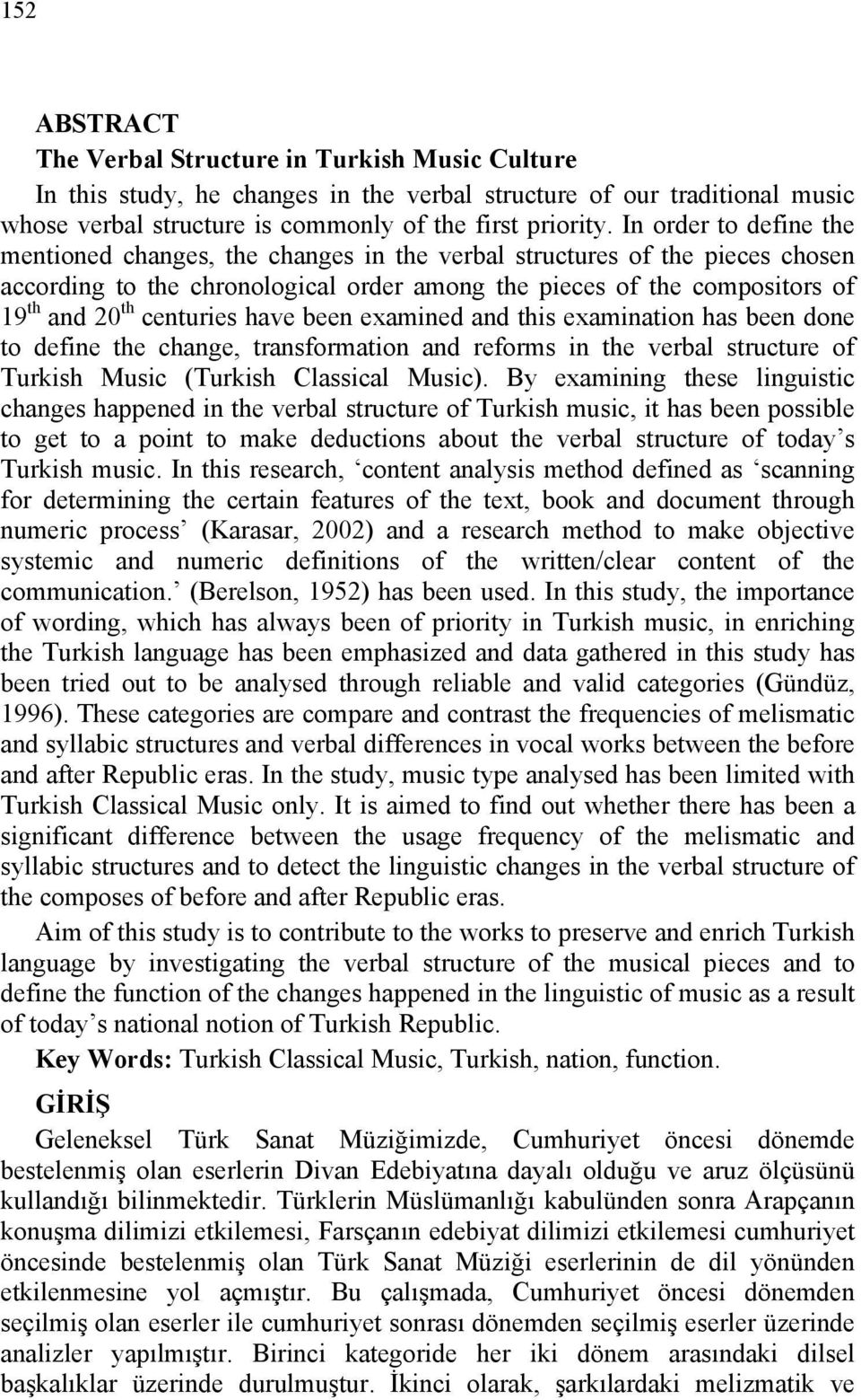 centuries have been examined and this examination has been done to define the change, transformation and reforms in the verbal structure of Turkish Music (Turkish Classical Music).