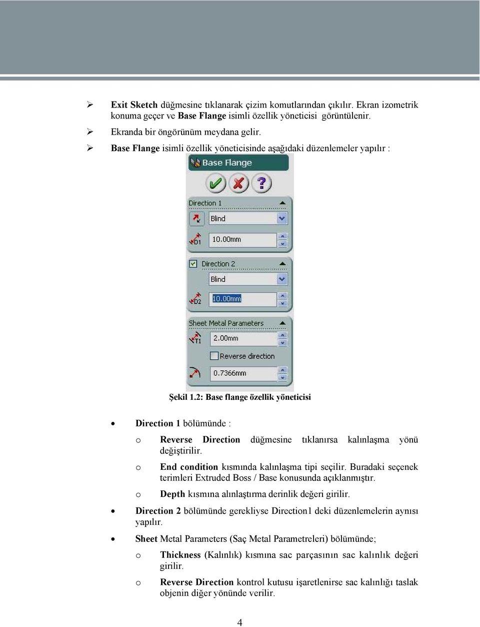 2: Base flange özellik yöneticisi Direction 1 bölümünde : o Reverse Direction düğmesine tıklanırsa kalınlaşma yönü değiştirilir. o End condition kısmında kalınlaşma tipi seçilir.