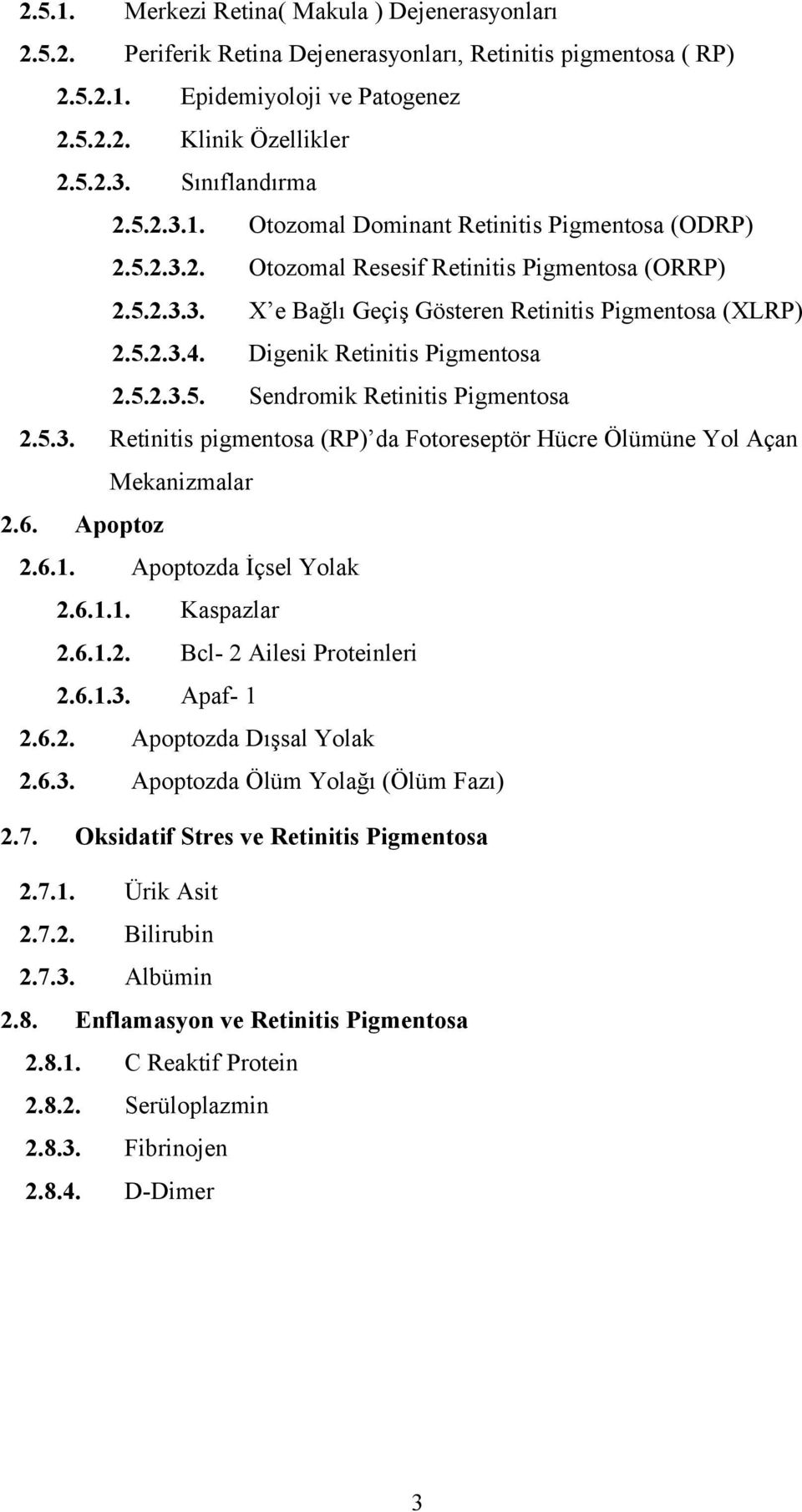 Digenik Retinitis Pigmentosa 2.5.2.3.5. Sendromik Retinitis Pigmentosa 2.5.3. Retinitis pigmentosa (RP) da Fotoreseptör Hücre Ölümüne Yol Açan Mekanizmalar 2.6. Apoptoz 2.6.1. Apoptozda İçsel Yolak 2.