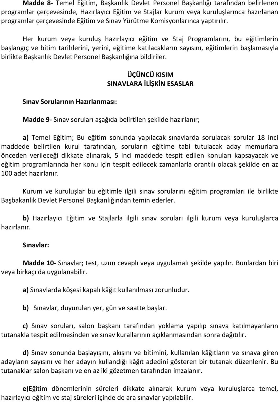 Her kurum veya kuruluş hazırlayıcı eğitim ve Staj Programlarını, bu eğitimlerin başlangıç ve bitim tarihlerini, yerini, eğitime katılacakların sayısını, eğitimlerin başlamasıyla birlikte Başkanlık