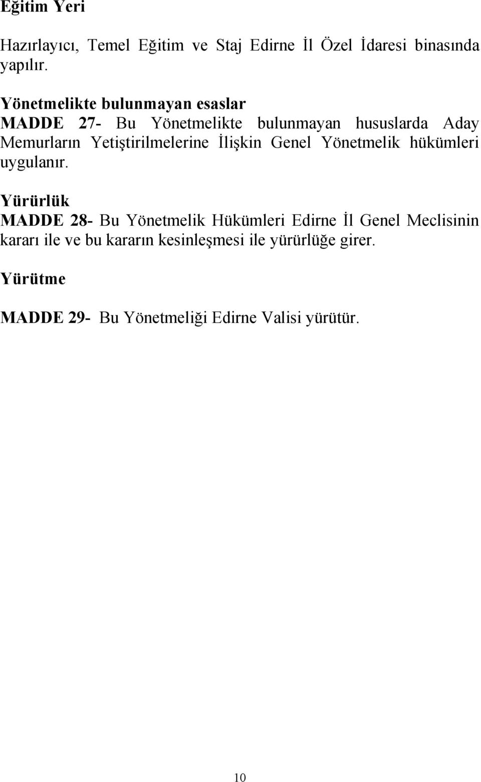 Yetiştirilmelerine İlişkin Genel Yönetmelik hükümleri uygulanır.