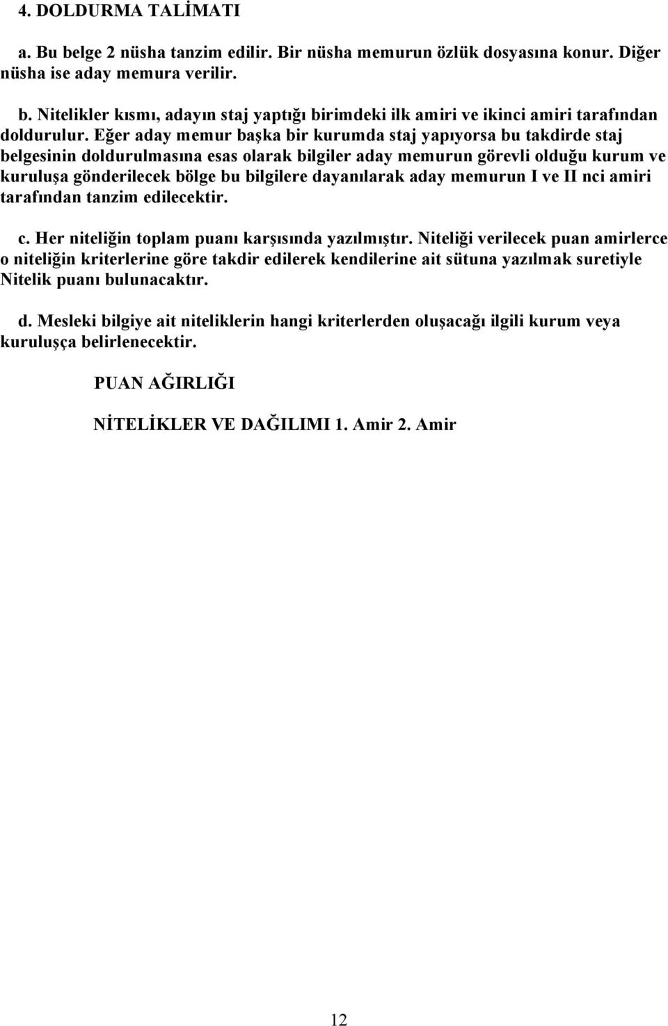 dayanılarak aday memurun I ve II nci amiri tarafından tanzim edilecektir. c. Her niteliğin toplam puanı karşısında yazılmıştır.