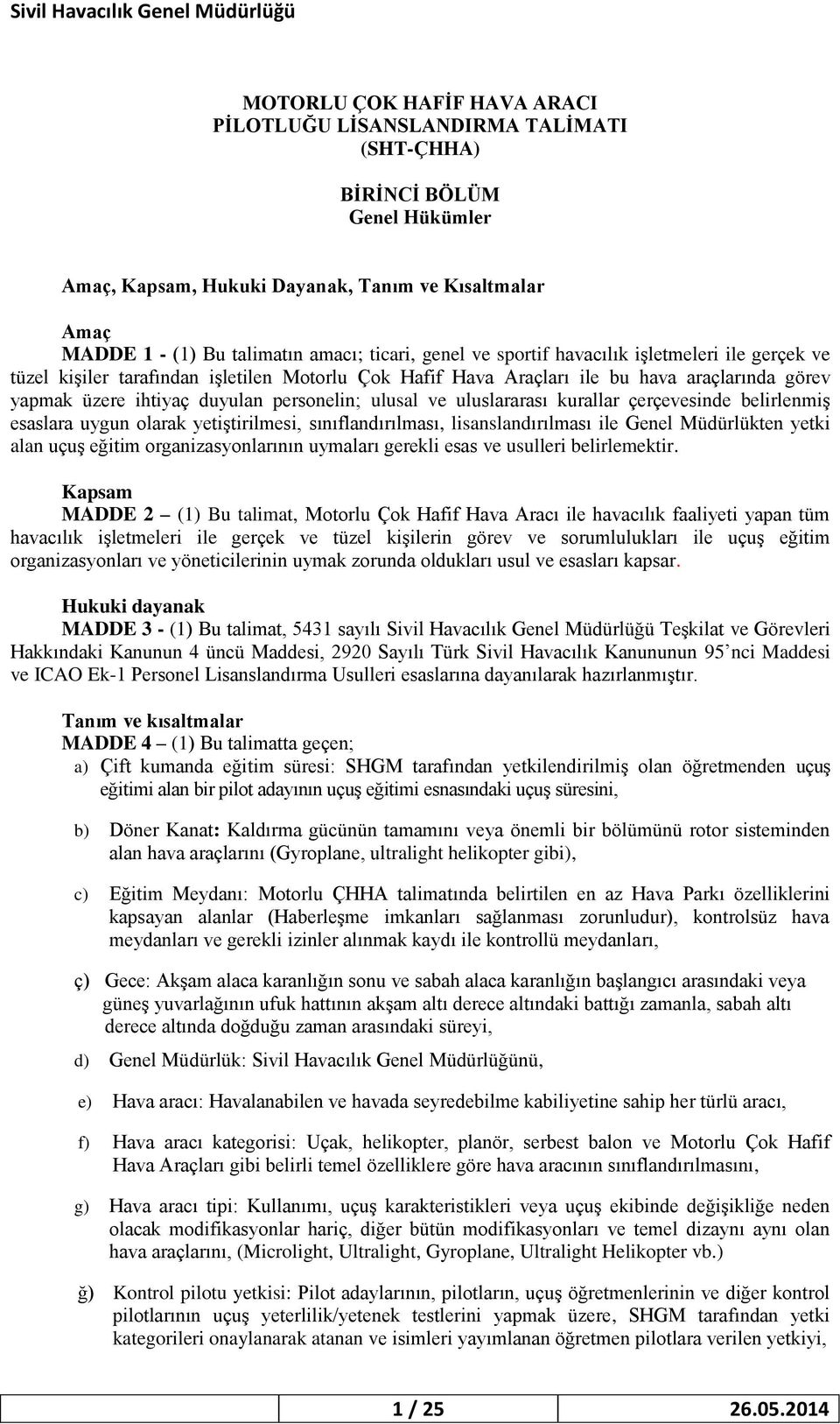 ulusal ve uluslararası kurallar çerçevesinde belirlenmiş esaslara uygun olarak yetiştirilmesi, sınıflandırılması, lisanslandırılması ile Genel Müdürlükten yetki alan uçuş eğitim organizasyonlarının