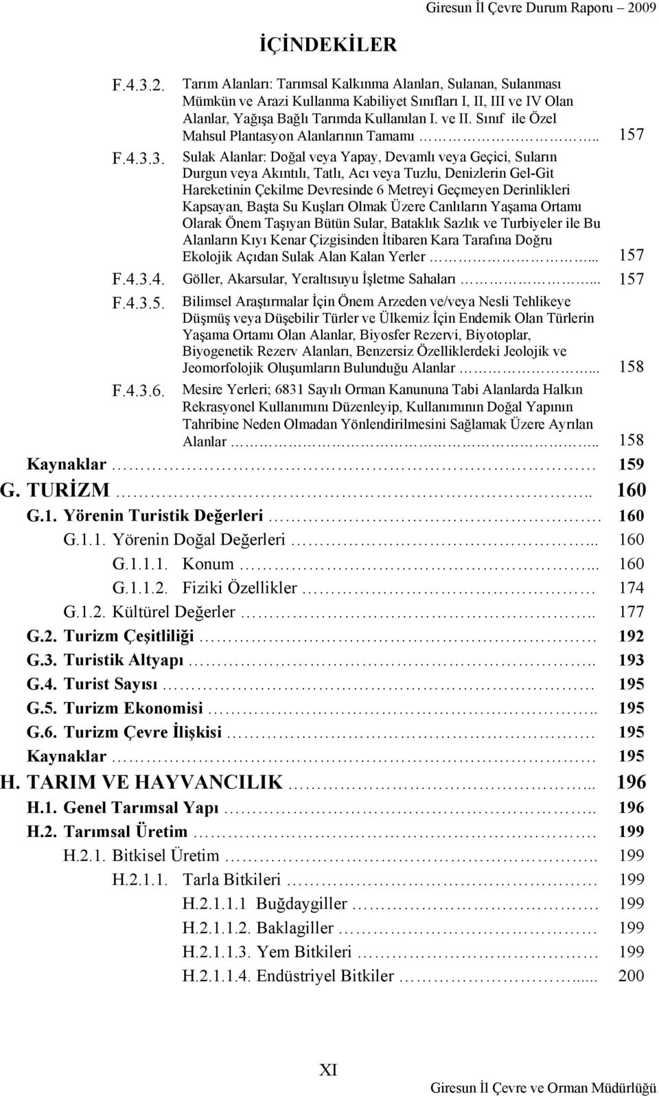 3. Sulak Alanlar: Doğal veya Yapay, Devamlı veya Geçici, Suların Durgun veya Akıntılı, Tatlı, Acı veya Tuzlu, Denizlerin Gel-Git Hareketinin Çekilme Devresinde 6 Metreyi Geçmeyen Derinlikleri