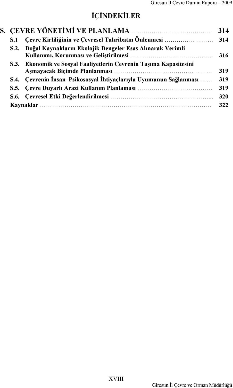 6 S.3. Ekonomik ve Sosyal Faaliyetlerin Çevrenin Taşıma Kapasitesini Aşmayacak Biçimde Planlanması 319 S.4.