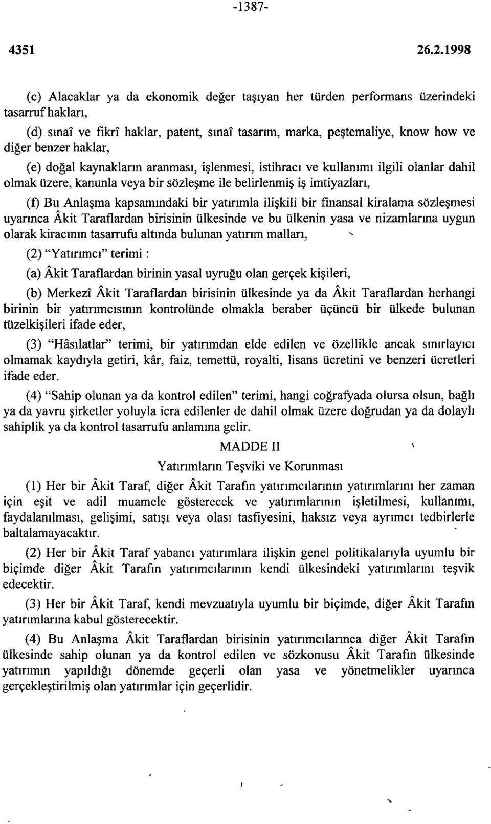 yatırımla ilişkili bir fmansal kiralama sözleşmesi uyarmca Âkit Taraflardan birisinin ülkesinde ve bu ülkenin yasa ve nizamlarına uygun olarak kiracmın tasarrufu altmda bulunan yatırım malları, (2)