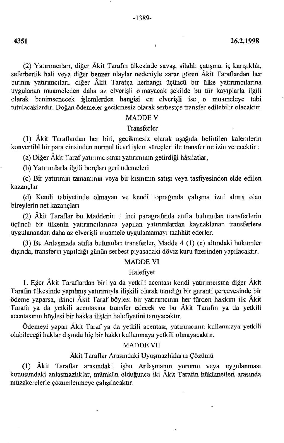 elverişli ise, o muameleye tabi tutulacaklardır. Doğan ödemeler gecikmesiz olarak serbestçe transfer edilebilir olacaktır.