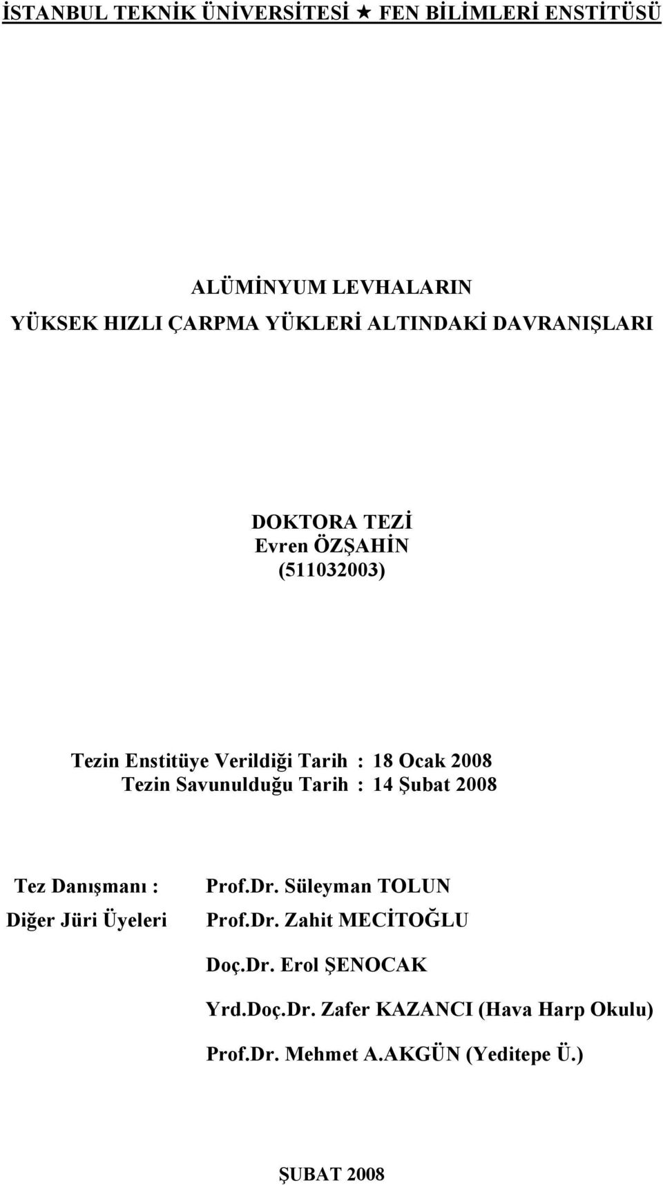 Savunulduğu Tarih : 14 Şubat 2008 Tez Danışmanı : Diğer Jüri Üyeleri Prof.Dr. Süleyman TOLUN Prof.Dr. Zahit MECİTOĞLU Doç.