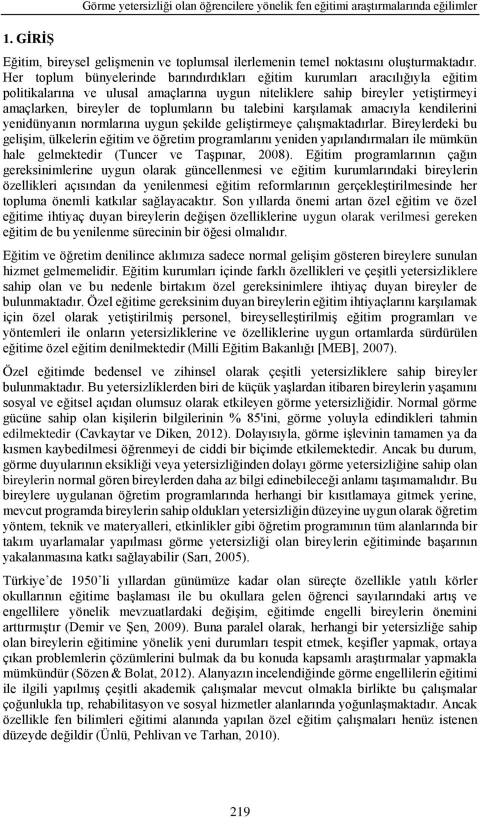 talebini karşılamak amacıyla kendilerini yenidünyanın normlarına uygun şekilde geliştirmeye çalışmaktadırlar.