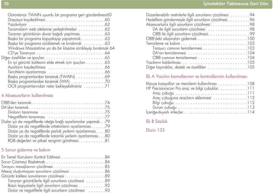 ........63 Windows Masaüstüne ya da bir klasöre sürükleyip bırakmak 64 CD'ye Taranıyor............................64 Diğer özellikler ve ipuçları........................65 En iyi görüntü kalitesini elde etmek için ipuçları.