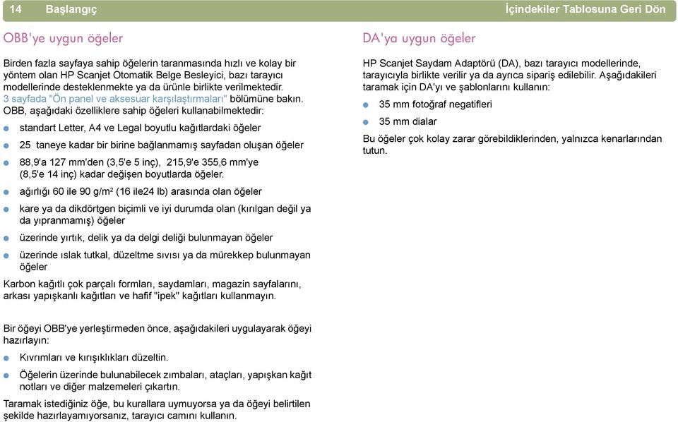 OBB, aşağõdaki özelliklere sahip öğeleri kullanabilmektedir: standart Letter, A4 ve Legal boyutlu kağõtlardaki öğeler 25 taneye kadar bir birine bağlanmamõş sayfadan oluşan öğeler 88,9'a 127 mm'den